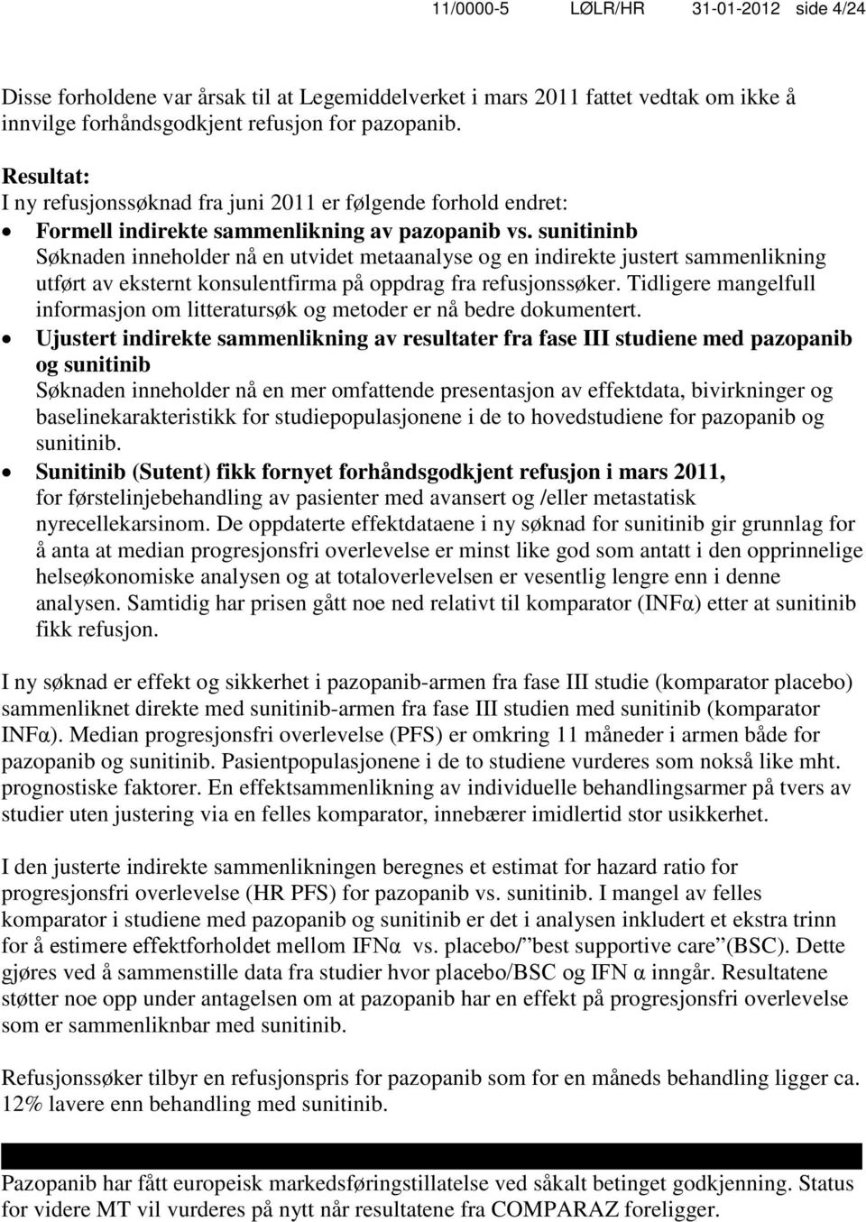 sunitininb Søknaden inneholder nå en utvidet metaanalyse og en indirekte justert sammenlikning utført av eksternt konsulentfirma på oppdrag fra refusjonssøker.