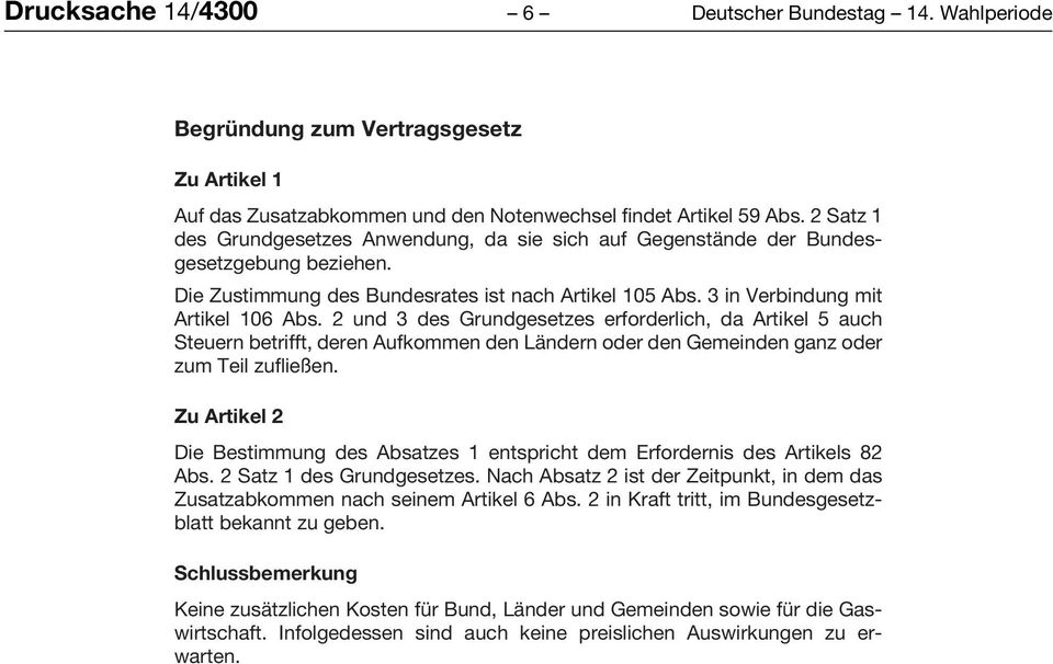 2 und 3 des Grundgesetzes erforderlich, da Artikel 5 auch Steuern betrifft, deren Aufkommen den Ländern oder den Gemeinden ganz oder zum Teil zufließen.