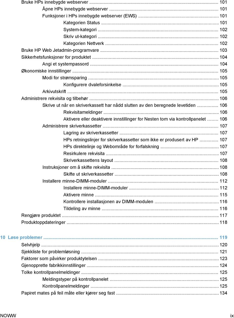 .. 105 Konfigurere dvaleforsinkelse... 105 Arkivutskrift... 105 Administrere rekvisita og tilbehør... 106 Skrive ut når en skriverkassett har nådd slutten av den beregnede levetiden.