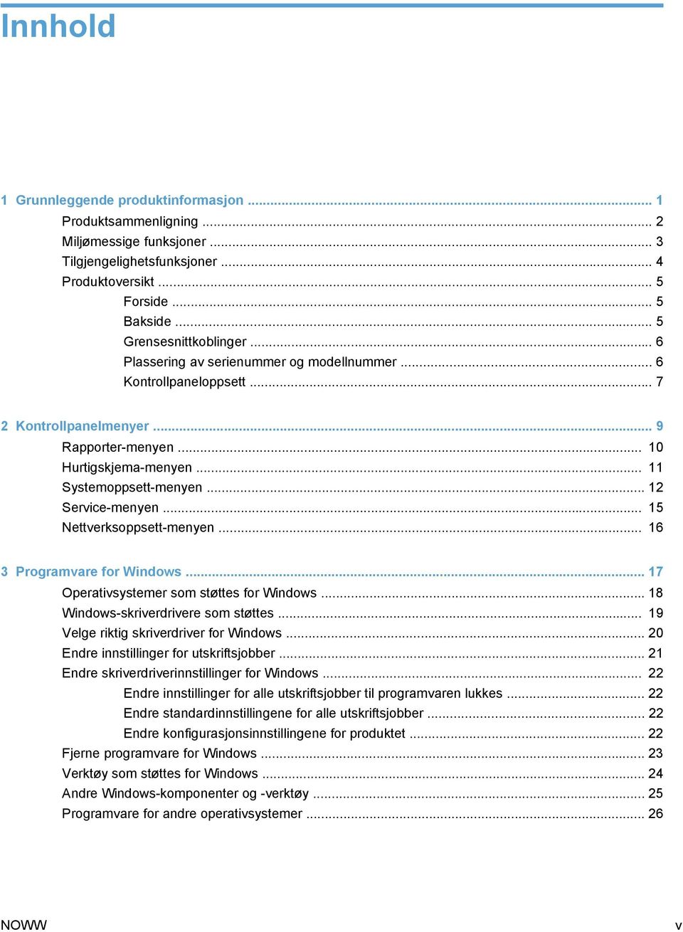 .. 12 Service-menyen... 15 Nettverksoppsett-menyen... 16 3 Programvare for Windows... 17 Operativsystemer som støttes for Windows... 18 Windows-skriverdrivere som støttes.