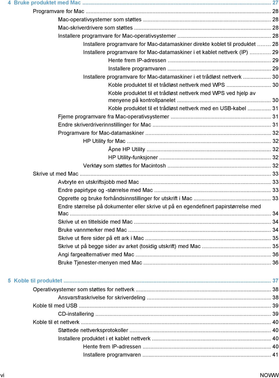 .. 29 Installere programvaren... 29 Installere programvare for Mac-datamaskiner i et trådløst nettverk... 30 Koble produktet til et trådløst nettverk med WPS.