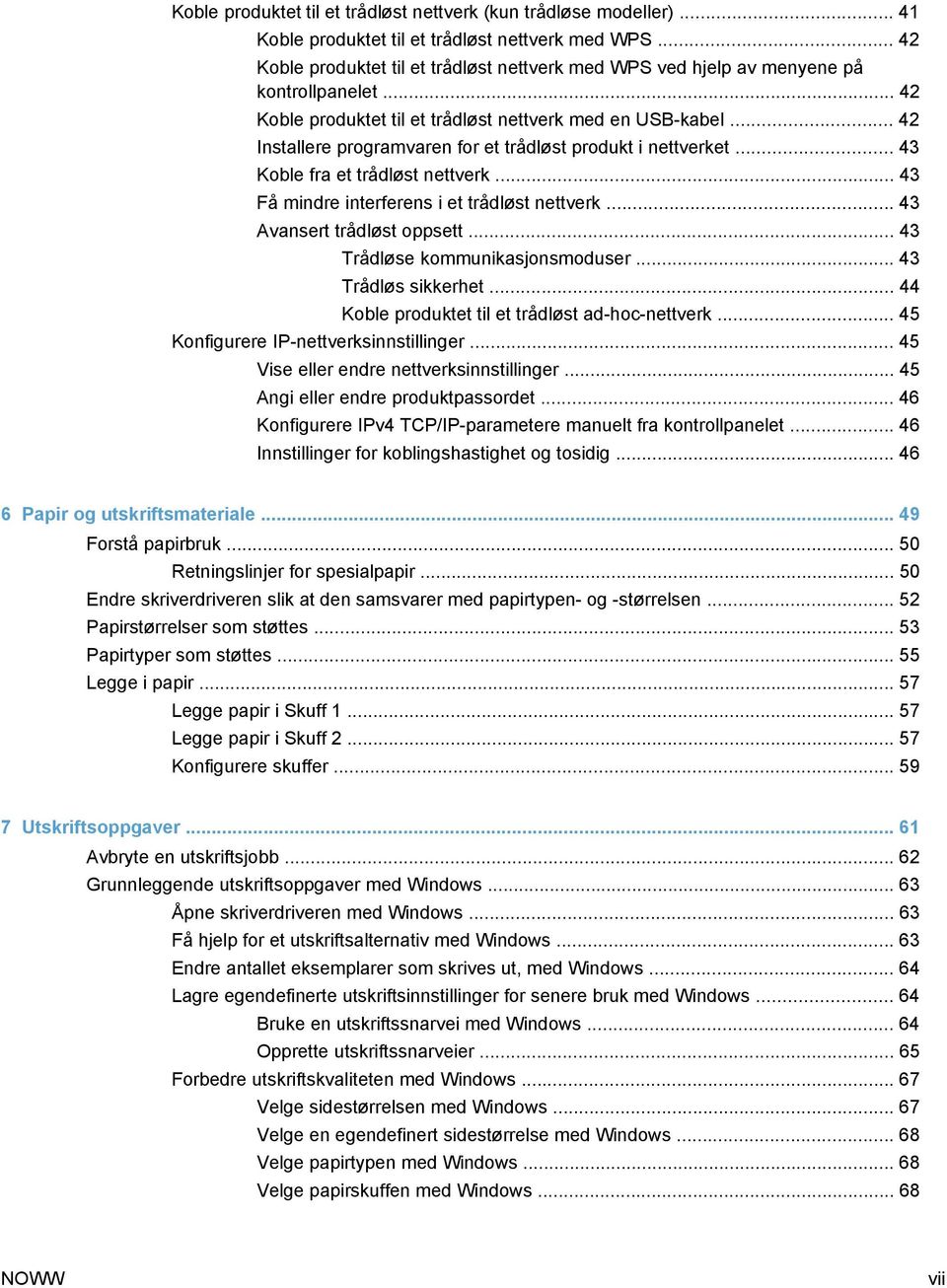 .. 42 Installere programvaren for et trådløst produkt i nettverket... 43 Koble fra et trådløst nettverk... 43 Få mindre interferens i et trådløst nettverk... 43 Avansert trådløst oppsett.