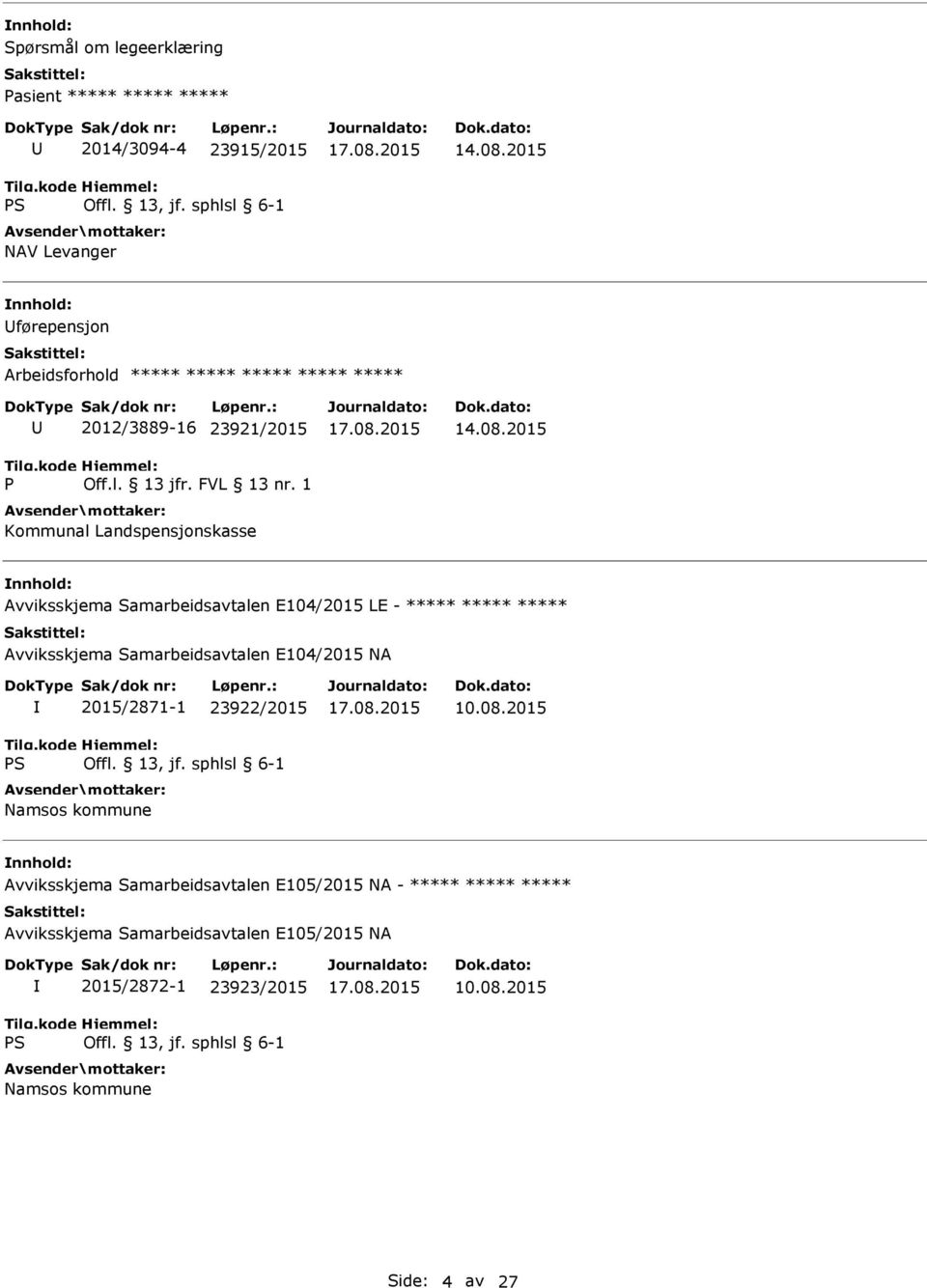 1 Kommunal Landspensjonskasse nnhold: Avviksskjema Samarbeidsavtalen E104/2015 LE - ***** ***** ***** Avviksskjema Samarbeidsavtalen E104/2015 NA S