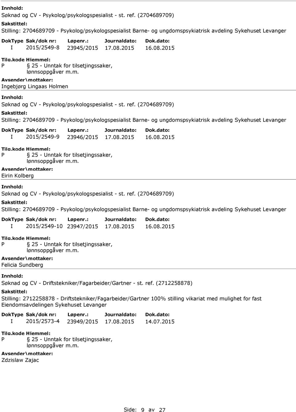 2015 ngebjørg Lingaas Holmen  (2704689709) Stilling: 2704689709 - sykolog/psykologspesialist Barne- og ungdomspsykiatrisk avdeling Sykehuset Levanger 2015/2549-9 23946/2015 16.08.