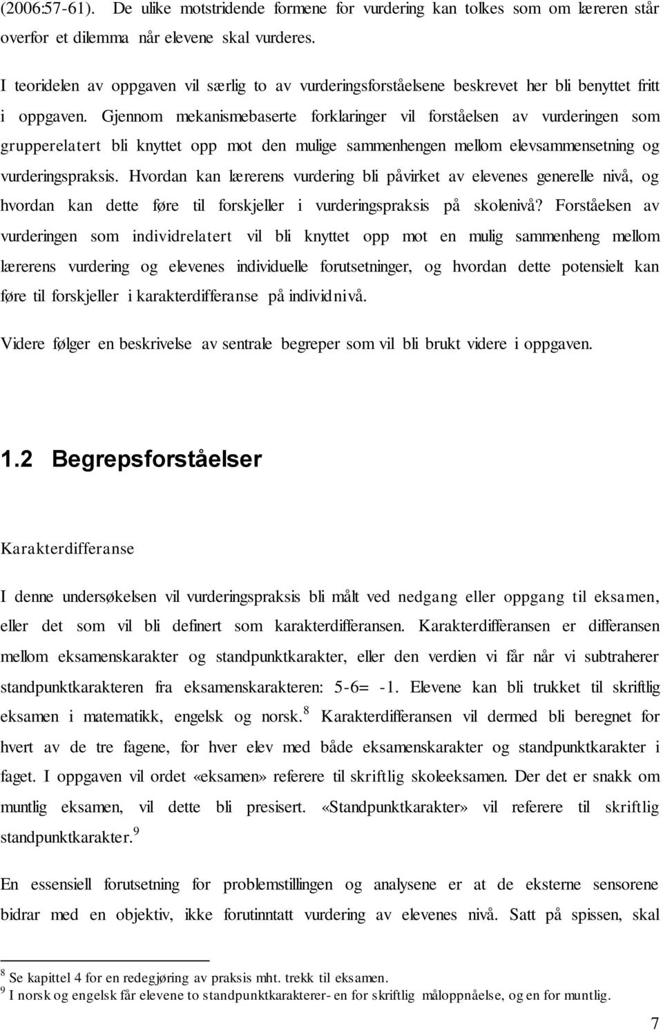 Gjennom mekanismebaserte forklaringer vil forståelsen av vurderingen som grupperelatert bli knyttet opp mot den mulige sammenhengen mellom elevsammensetning og vurderingspraksis.