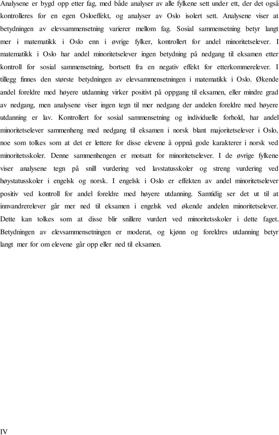 I matematikk i Oslo har andel minoritetselever ingen betydning på nedgang til eksamen etter kontroll for sosial sammensetning, bortsett fra en negativ effekt for etterkommerelever.