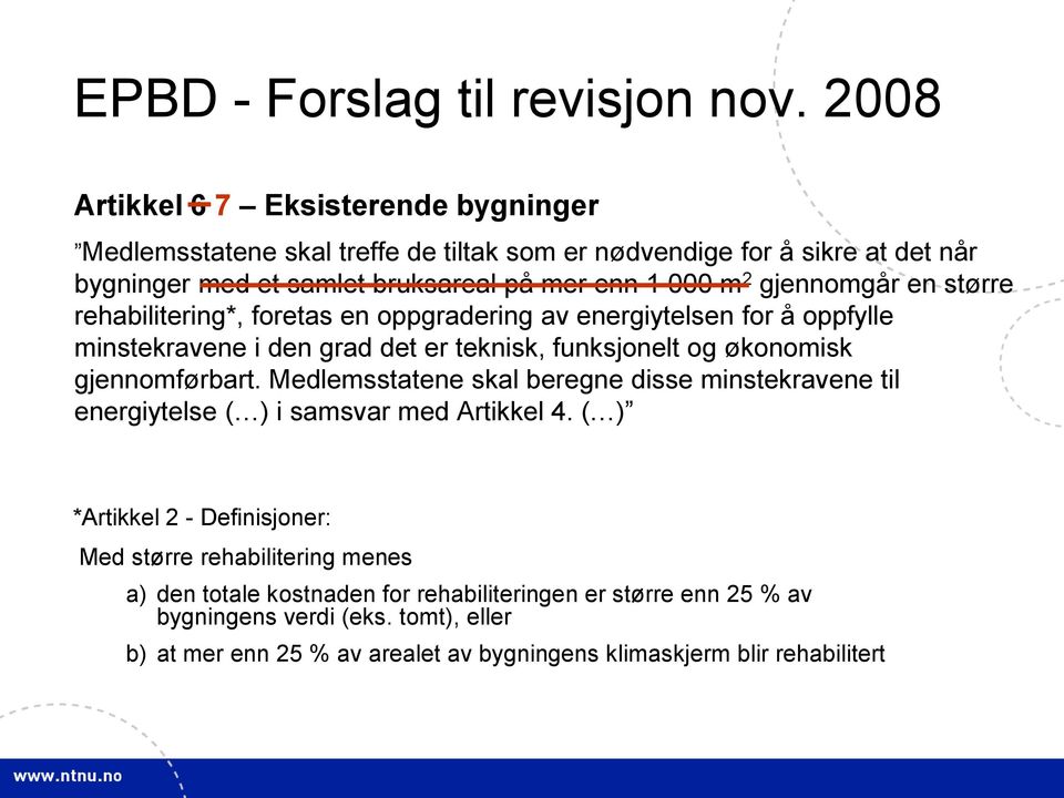 gjennomgår en større rehabilitering*, foretas en oppgradering av energiytelsen for å oppfylle minstekravene i den grad det er teknisk, funksjonelt og økonomisk gjennomførbart.