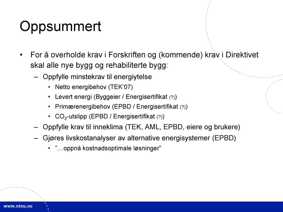 )) Primærenergibehov (EPBD / Energisertifikat (?)) CO 2 -utslipp (EPBD / Energisertifikat (?