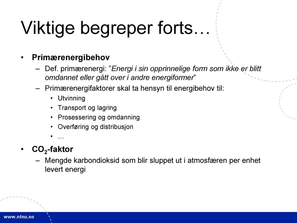 energiformer Primærenergifaktorer skal ta hensyn til energibehov til: Utvinning Transport og