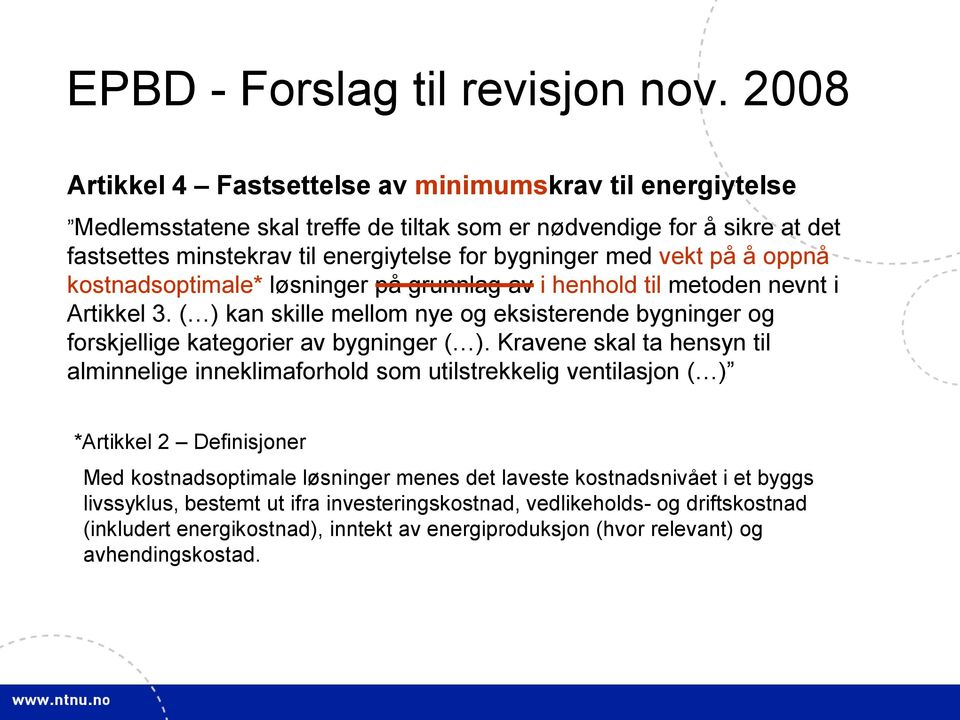 vekt på å oppnå kostnadsoptimale* løsninger på grunnlag av i henhold til metoden nevnt i Artikkel 3. ( ) kan skille mellom nye og eksisterende bygninger og forskjellige kategorier av bygninger ( ).