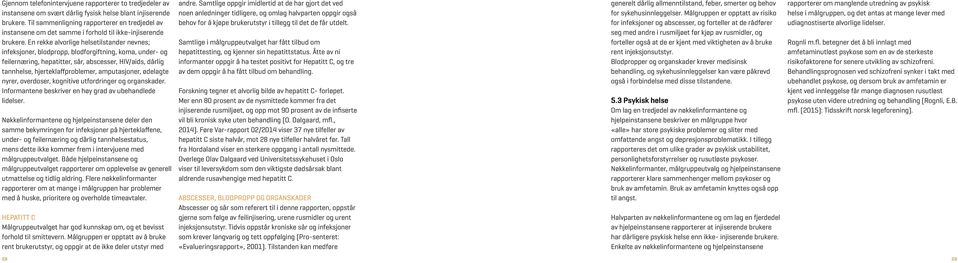 En rekke alvorlige helsetilstander nevnes; infeksjoner, blodpropp, blodforgiftning, koma, under- og feilernæring, hepatitter, sår, abscesser, HIV/aids, dårlig tannhelse, hjerteklaffproblemer,