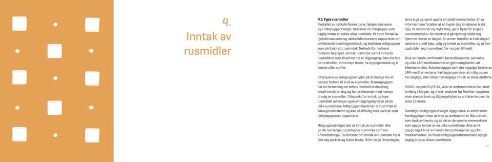 Nøkkelinformantene forklarer begrepet ukritisk rusinntak som å innta de rusmidlene som til enhver tid er tilgjengelig, ikke vite hva de inneholder, innta høye doser, ha hyppige inntak og å blande