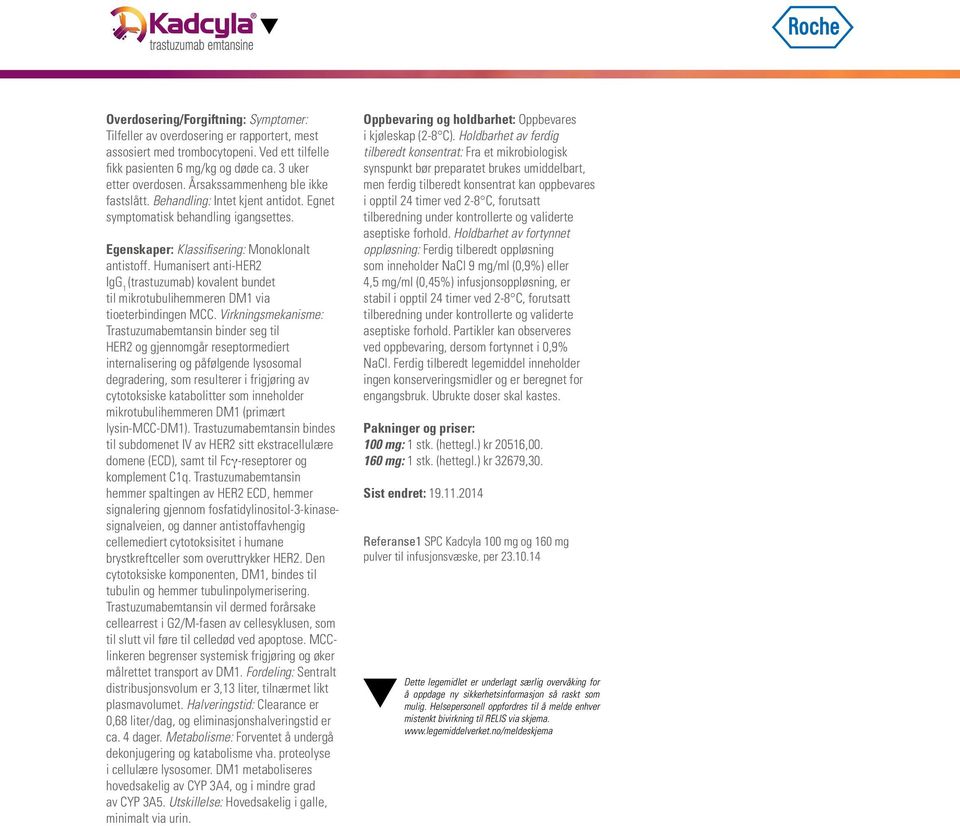 Humanisert anti HER2 IgG 1 (trastuzumab) kovalent bundet til mikrotubulihemmeren DM1 via tioeterbindingen MCC.