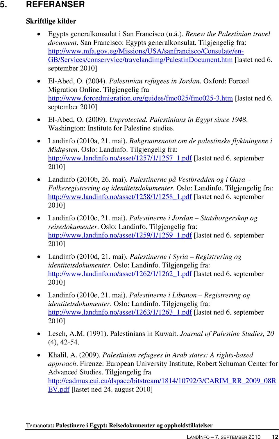 Oxford: Forced Migration Online. Tilgjengelig fra http://www.forcedmigration.org/guides/fmo025/fmo025-3.htm [lastet ned 6. september 2010] El-Abed, O. (2009). Unprotected.