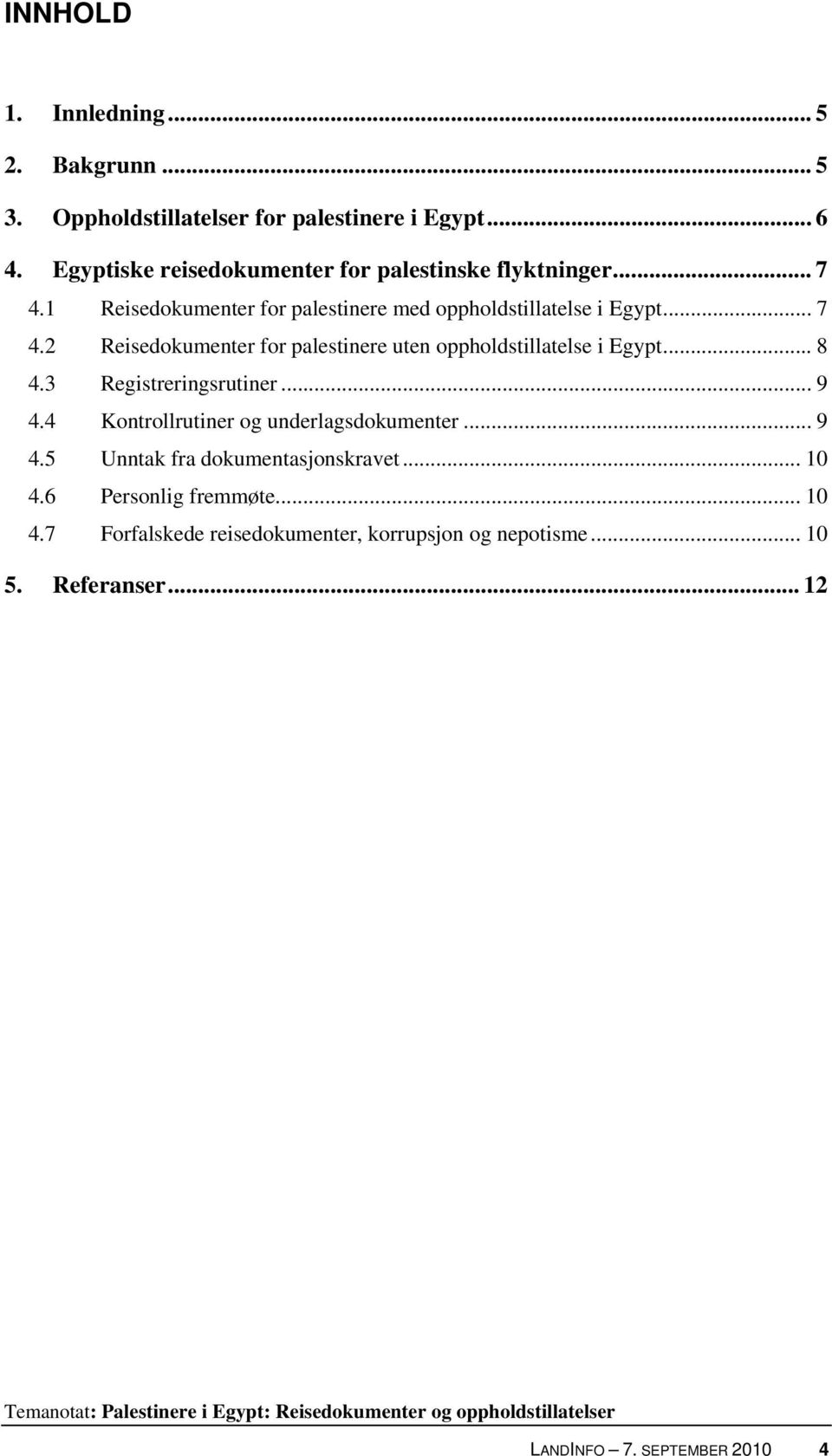 .. 8 4.3 Registreringsrutiner... 9 4.4 Kontrollrutiner og underlagsdokumenter... 9 4.5 Unntak fra dokumentasjonskravet... 10 4.