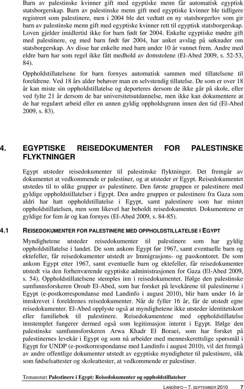 kvinner rett til egyptisk statsborgerskap. Loven gjelder imidlertid ikke for barn født før 2004.