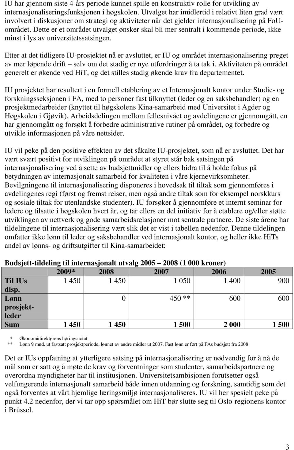 Dette er et området utvalget ønsker skal bli mer sentralt i kommende periode, ikke minst i lys av universitetssatsingen.