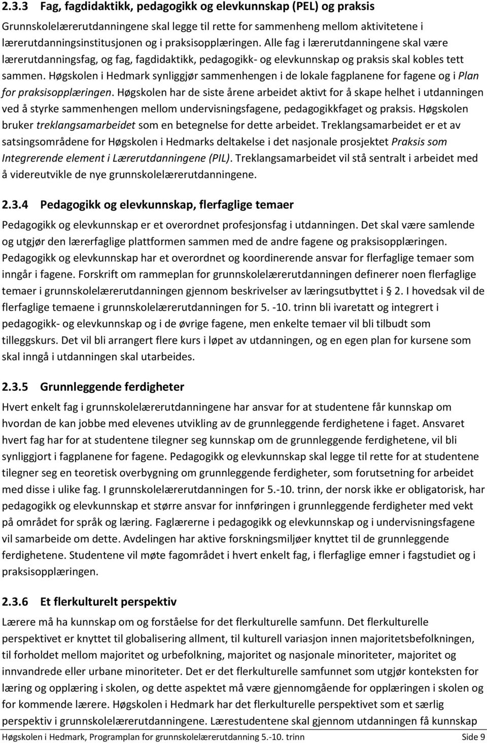 Høgskolen i Hedmark synliggjør sammenhengen i de lokale fagplanene for fagene og i Plan for praksisopplæringen.