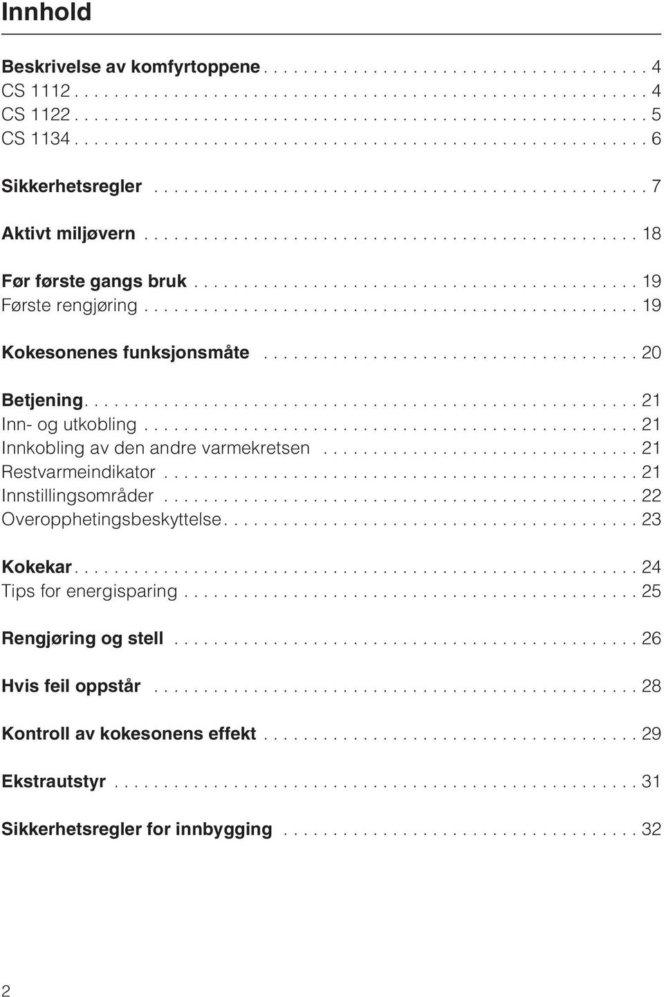 ..21 Innkobling av den andre varmekretsen...21 Restvarmeindikator...21 Innstillingsområder...22 Overopphetingsbeskyttelse....23 Kokekar.