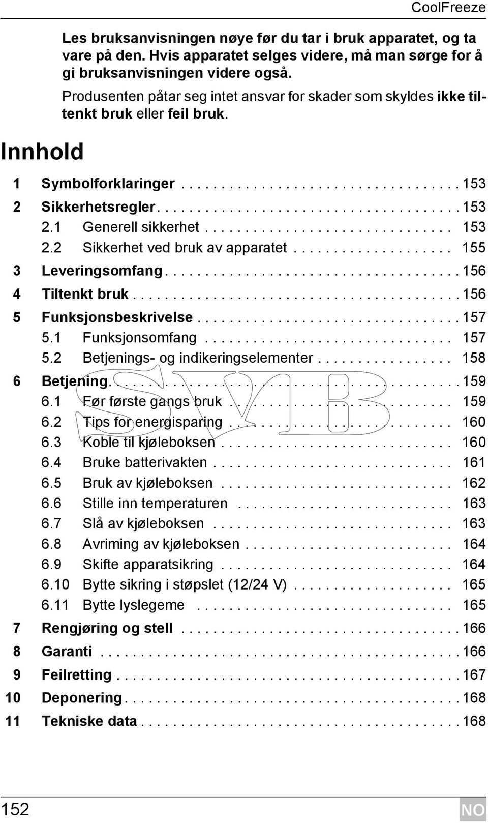 .............................. 153 2.2 Sikkerhet ved bruk av apparatet.................... 155 3 Leveringsomfang..................................... 156 4 Tiltenkt bruk......................................... 156 5 Funksjonsbeskrivelse.