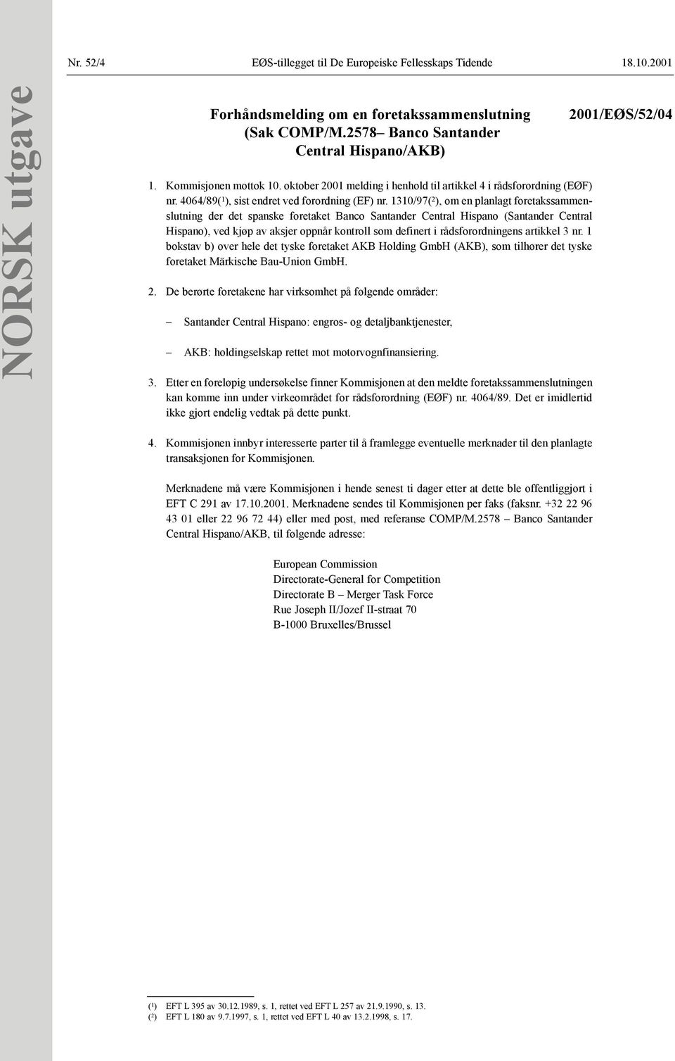 1310/97( 2 ), om en planlagt foretakssammenslutning der det spanske foretaket Banco Santander Central Hispano (Santander Central Hispano), ved kjøp av aksjer oppnår kontroll som definert i