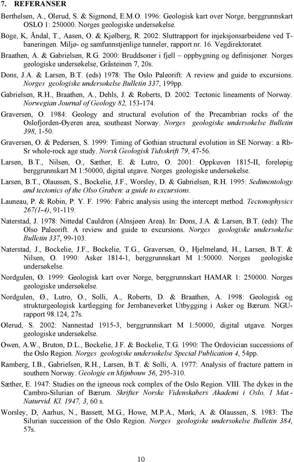 brielsen, R.G. 2000: Bruddsoner i fjell oppbygning og definisjoner. Norges geologiske undersøkelse, Gråsteinen 7, 20s. Dons, J.A. & Larsen, B.T.