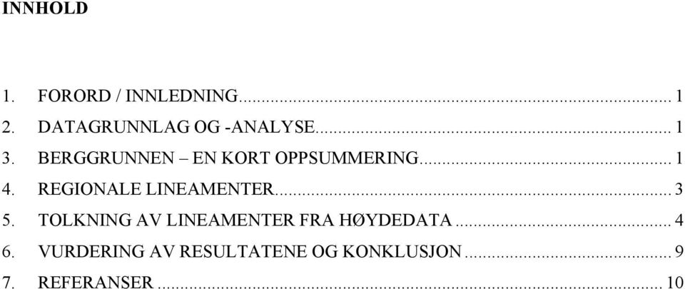 BERGGRUNNEN EN KORT OPPSUMMERING... 1 4. REGIONALE LINEAMENTER.