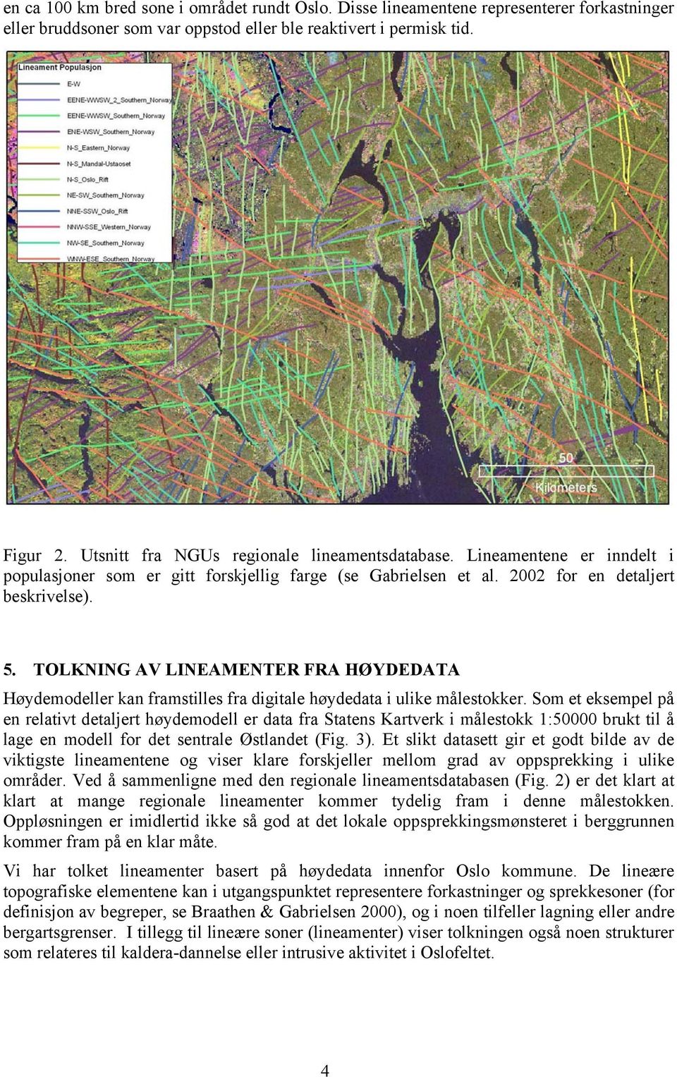 TOLKNING AV LINEAMENTER FRA HØYDEDATA Høydemodeller kan framstilles fra digitale høydedata i ulike målestokker.