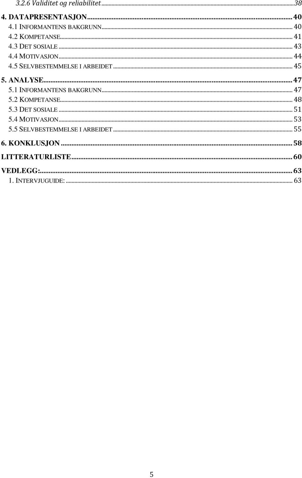 1 INFORMANTENS BAKGRUNN... 47 5.2 KOMPETANSE... 48 5.3 DET SOSIALE... 51 5.4 MOTIVASJON... 53 5.