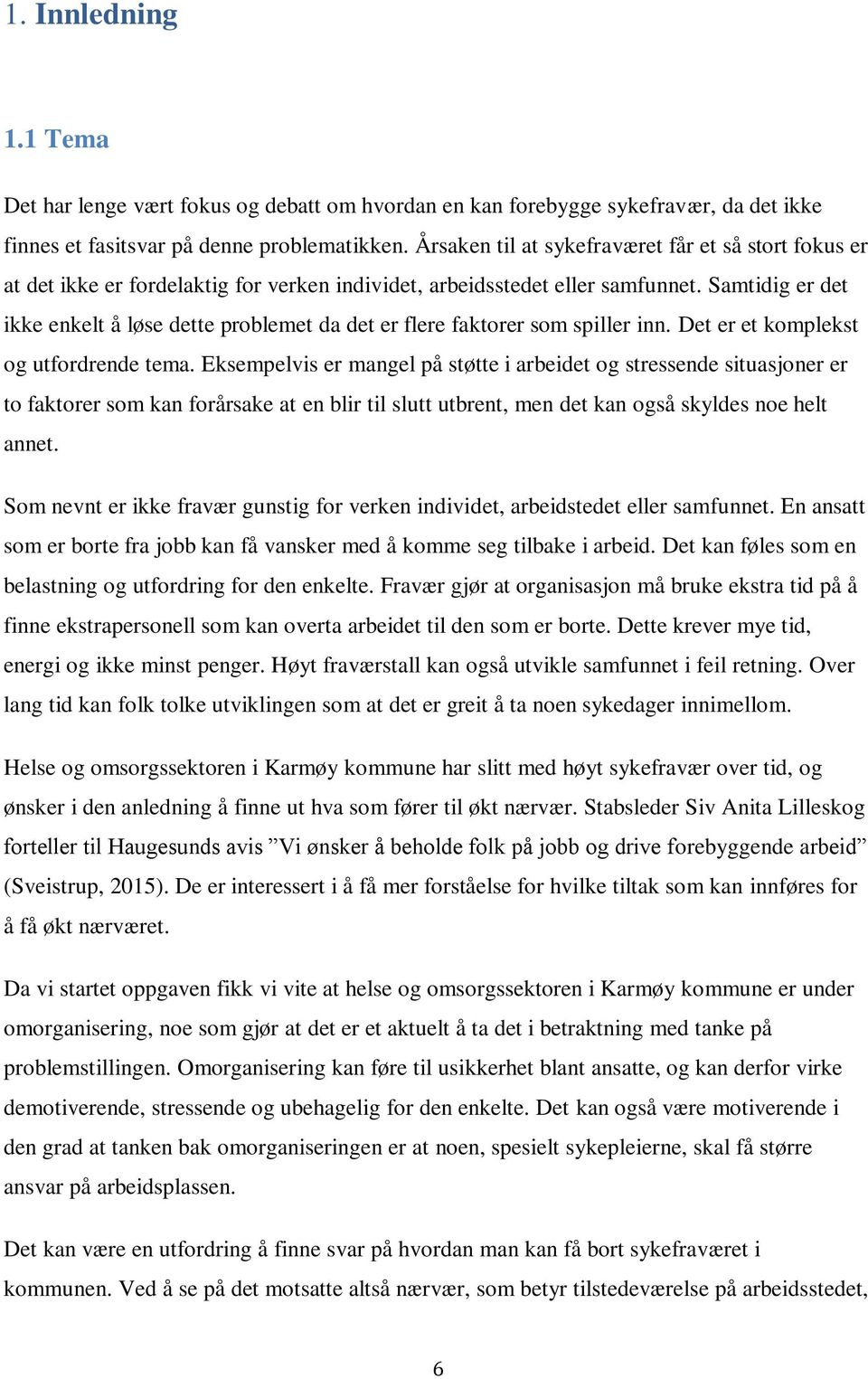 Samtidig er det ikke enkelt å løse dette problemet da det er flere faktorer som spiller inn. Det er et komplekst og utfordrende tema.