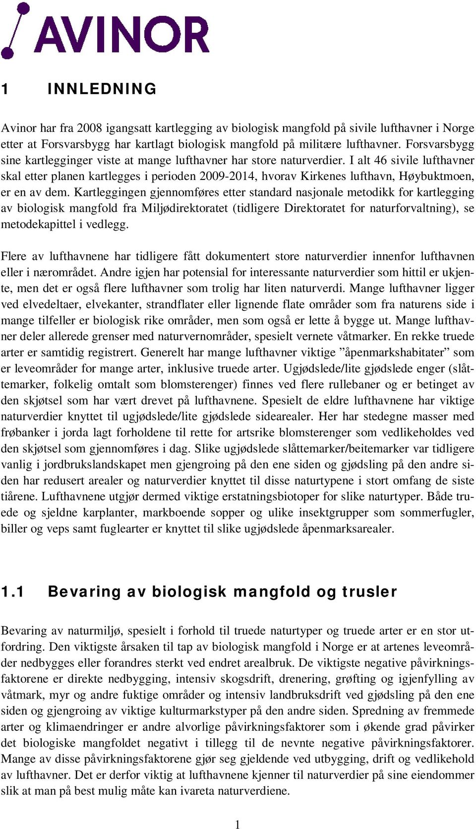 I alt 46 sivile lufthavner skal etter planen kartlegges i perioden 2009-2014, hvorav Kirkenes lufthavn, Høybuktmoen, er en av dem.