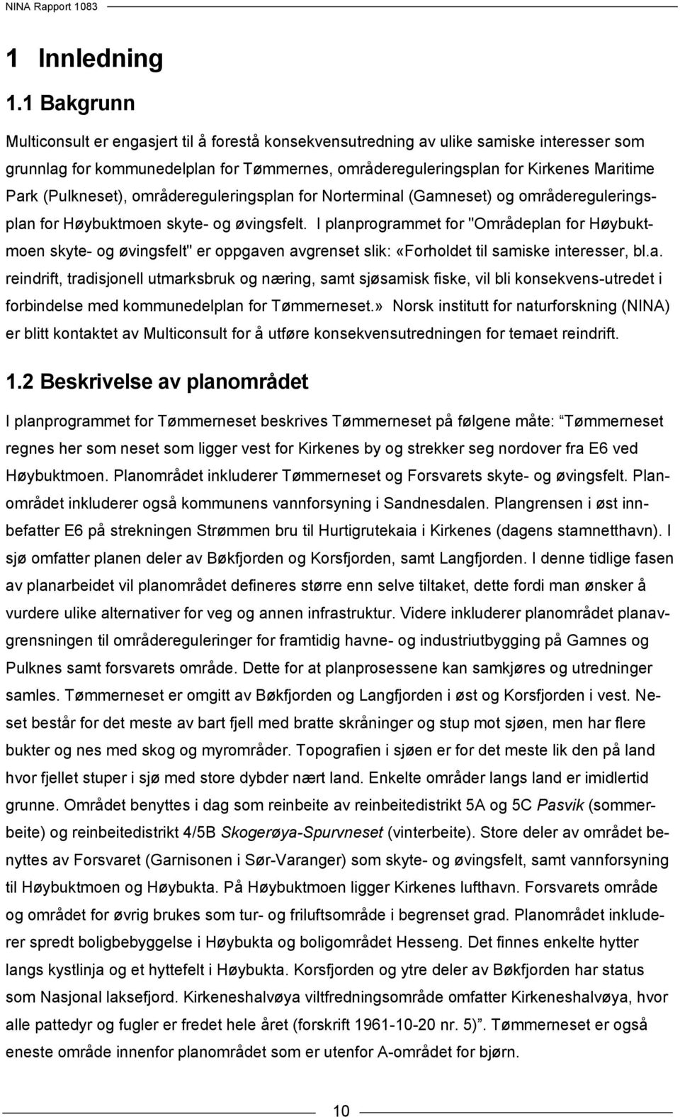 (Pulkneset), områdereguleringsplan for Norterminal (Gamneset) og områdereguleringsplan for Høybuktmoen skyte- og øvingsfelt.