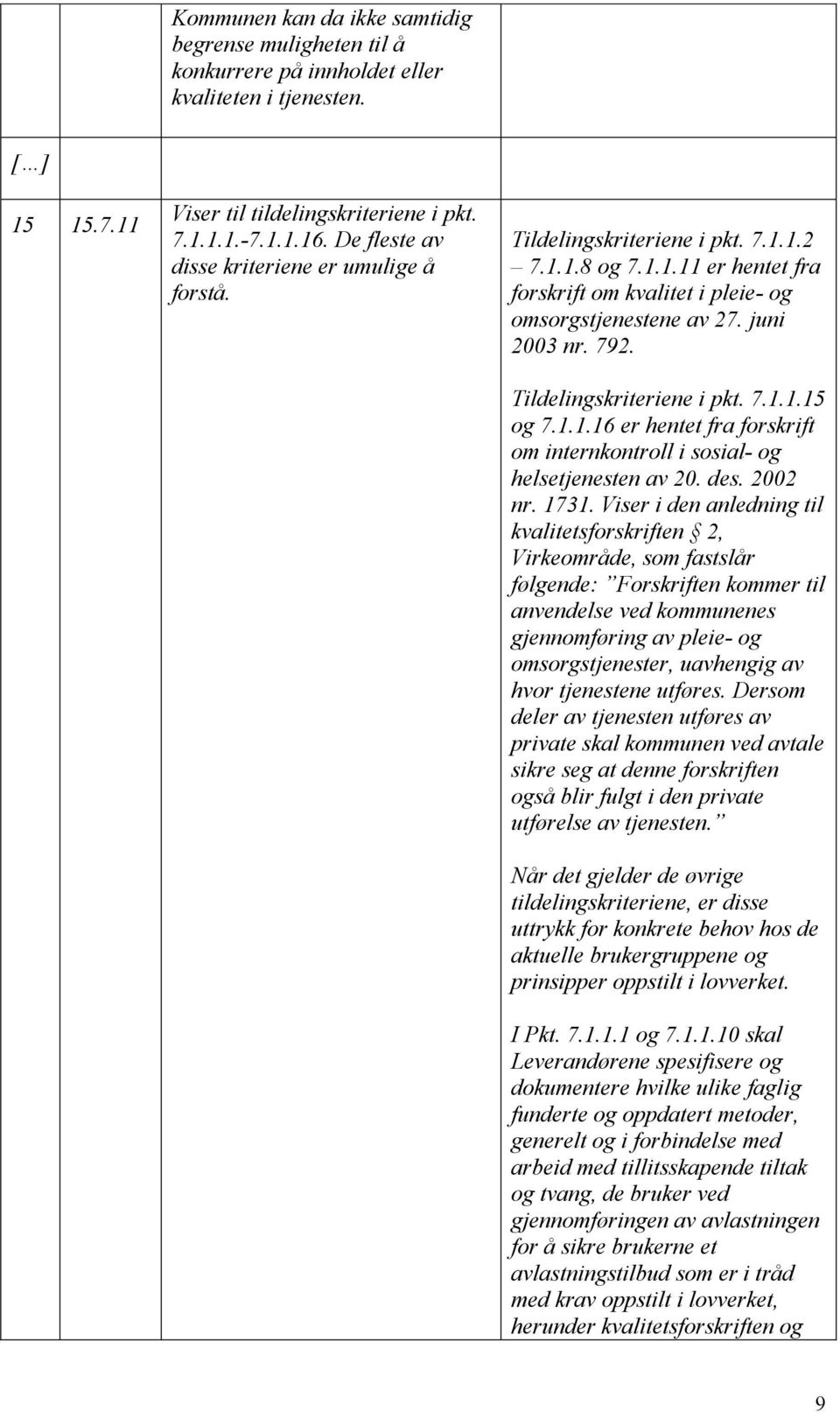 Tildelingskriteriene i pkt. 7.1.1.15 og 7.1.1.16 er hentet fra forskrift om internkontroll i sosial- og helsetjenesten av 20. des. 2002 nr. 1731.