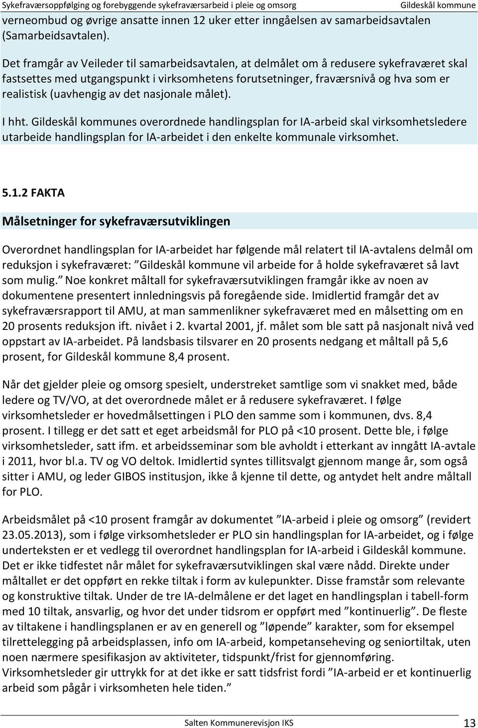 av det nasjonale målet). I hht. s overordnede handlingsplan for IA-arbeid skal virksomhetsledere utarbeide handlingsplan for IA-arbeidet i den enkelte kommunale virksomhet. 5.1.