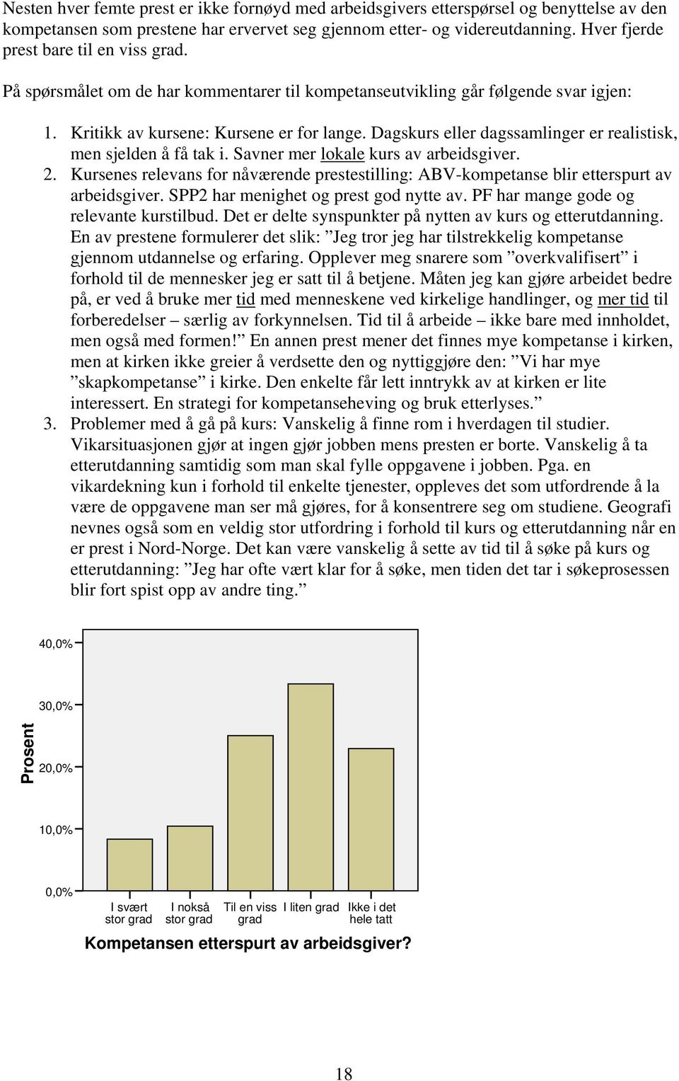 Dagskurs eller dagssamlinger er realistisk, men sjelden å få tak i. Savner mer lokale kurs av arbeidsgiver. 2.