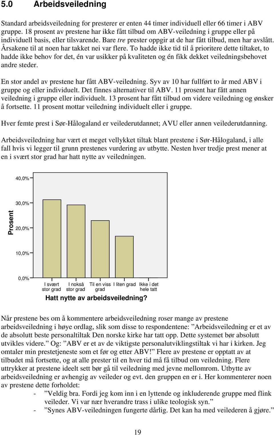 Årsakene til at noen har takket nei var flere.