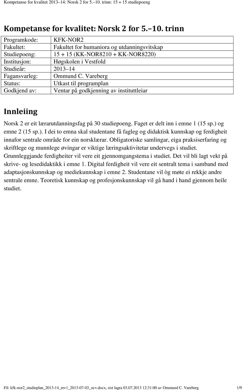 trinn Programkode: KFK-NOR2 Fakultet: Fakultet for humaniora og utdanningsvitskap Studiepoeng: 15 + 15 (KK-NOR8210 + KK-NOR8220) Institusjon: Høgskolen i Vestfold Studieår: 2013 14 Fagansvarleg: