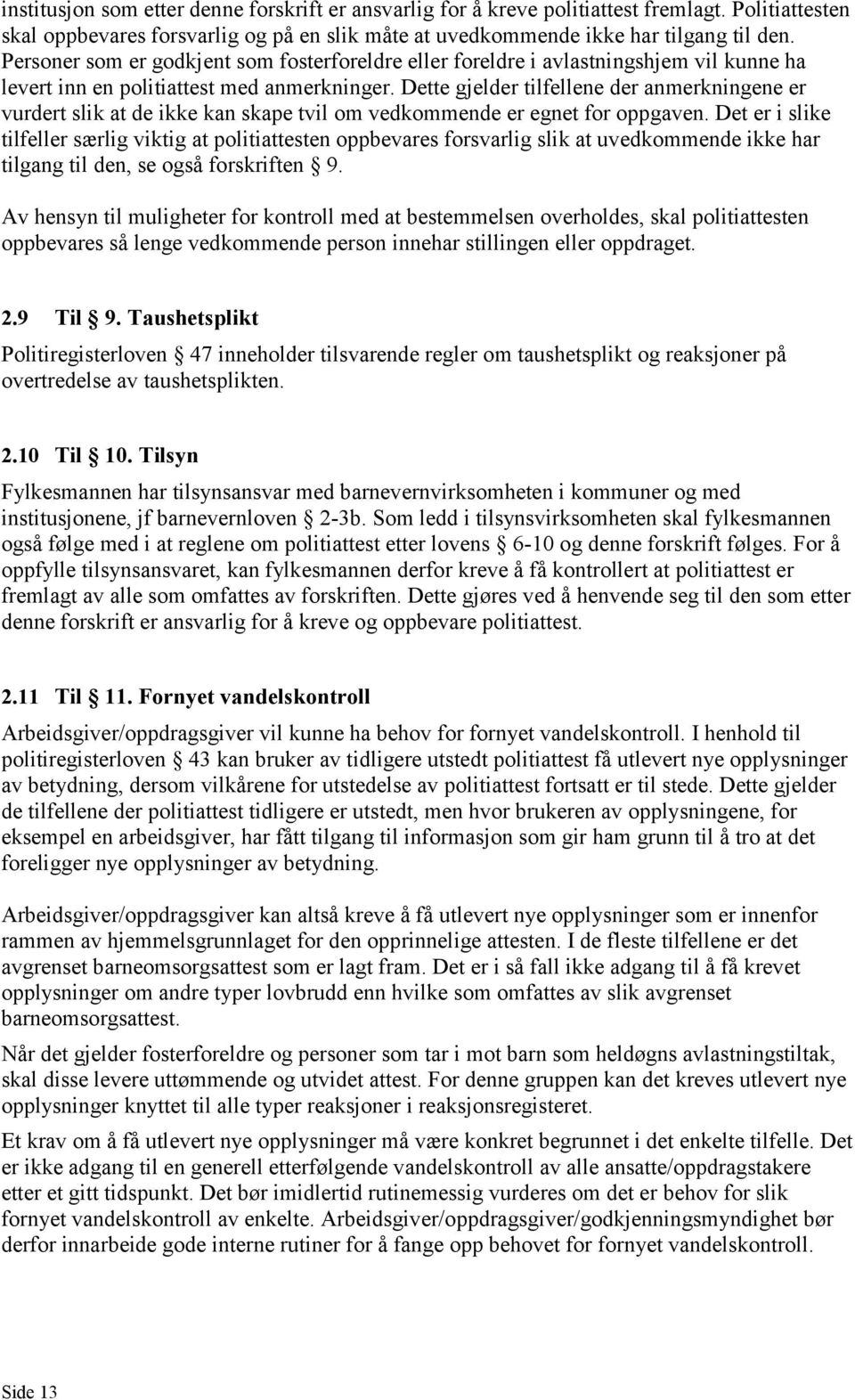 Dette gjelder tilfellene der anmerkningene er vurdert slik at de ikke kan skape tvil om vedkommende er egnet for oppgaven.