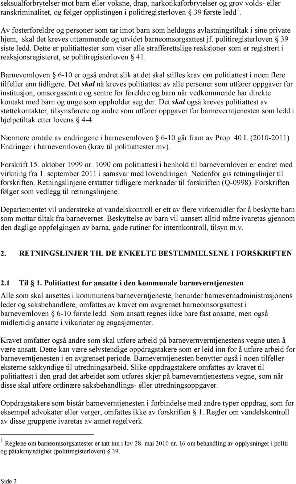 Dette er politiattester som viser alle strafferettslige reaksjoner som er registrert i reaksjonsregisteret, se politiregisterloven 41.