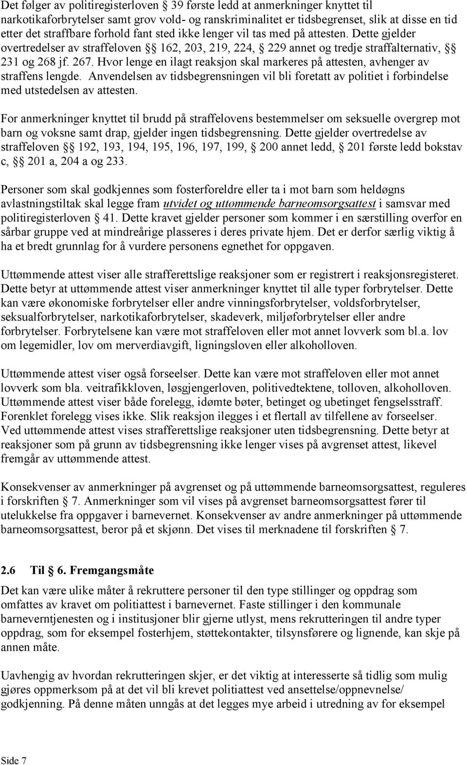 Hvor lenge en ilagt reaksjon skal markeres på attesten, avhenger av straffens lengde. Anvendelsen av tidsbegrensningen vil bli foretatt av politiet i forbindelse med utstedelsen av attesten.