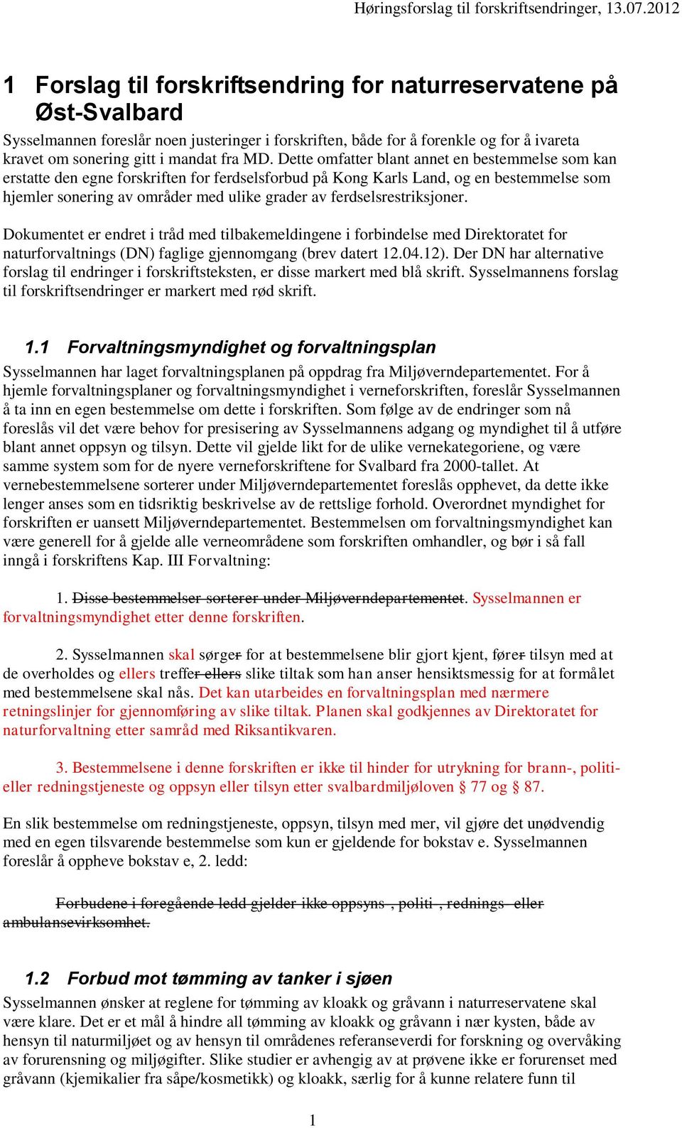 ferdselsrestriksjoner. Dokumentet er endret i tråd med tilbakemeldingene i forbindelse med Direktoratet for naturforvaltnings (DN) faglige gjennomgang (brev datert 12.04.12).