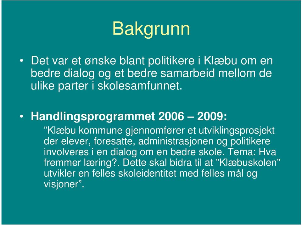 Handlingsprogrammet 2006 2009: Klæbu kommune gjennomfører et utviklingsprosjekt der elever, foresatte,