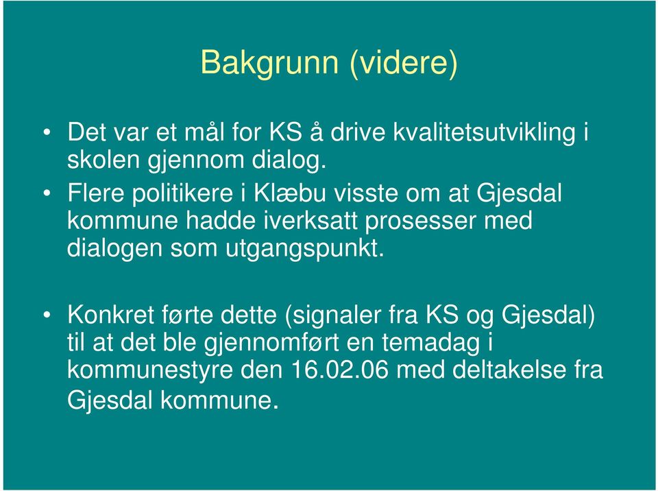 Flere politikere i Klæbu visste om at Gjesdal kommune hadde iverksatt prosesser med