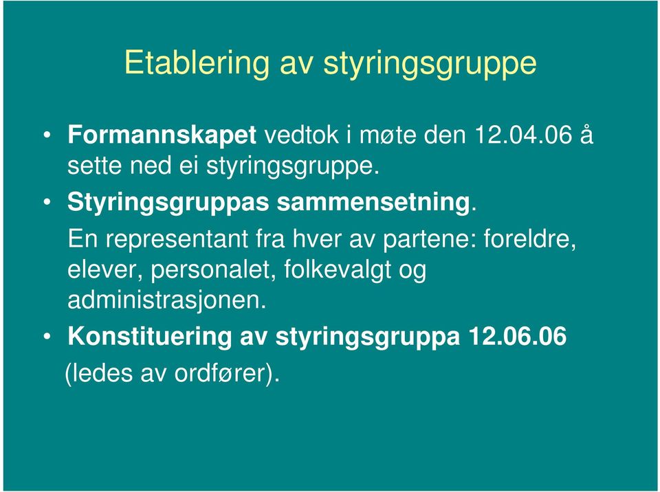 En representant fra hver av partene: foreldre, elever, personalet,