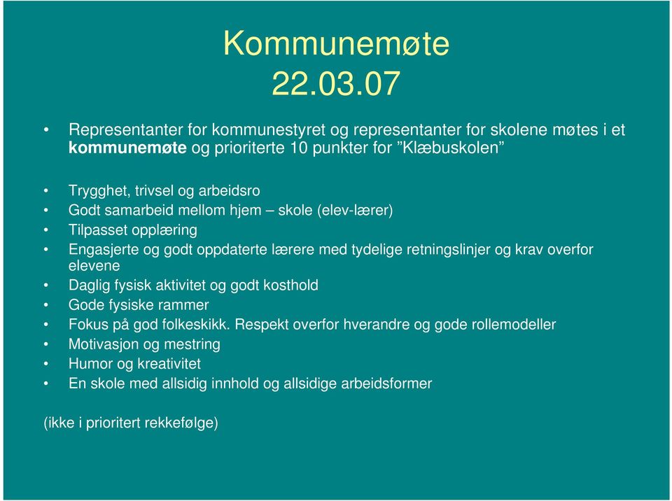 og arbeidsro Godt samarbeid mellom hjem skole (elev-lærer) Tilpasset opplæring Engasjerte og godt oppdaterte lærere med tydelige retningslinjer og