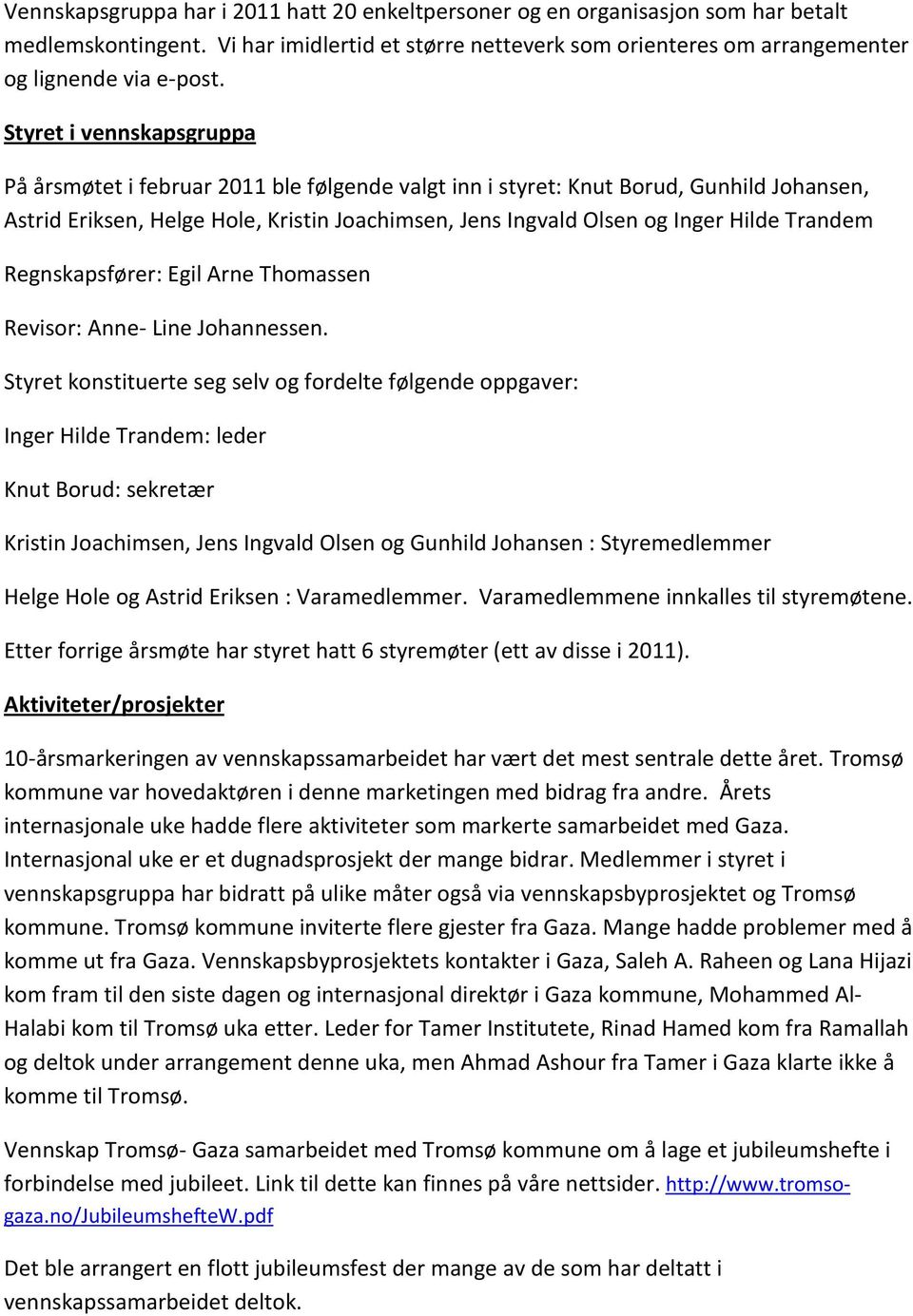 Trandem Regnskapsfører: Egil Arne Thomassen Revisor: Anne- Line Johannessen.