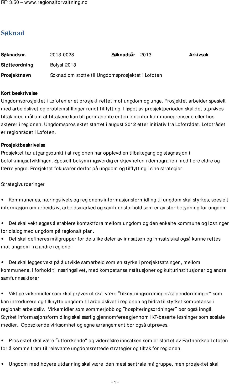 og unge. Prosjektet arbeider spesielt med arbeidslivet og problemstillinger rundt tilflytting.