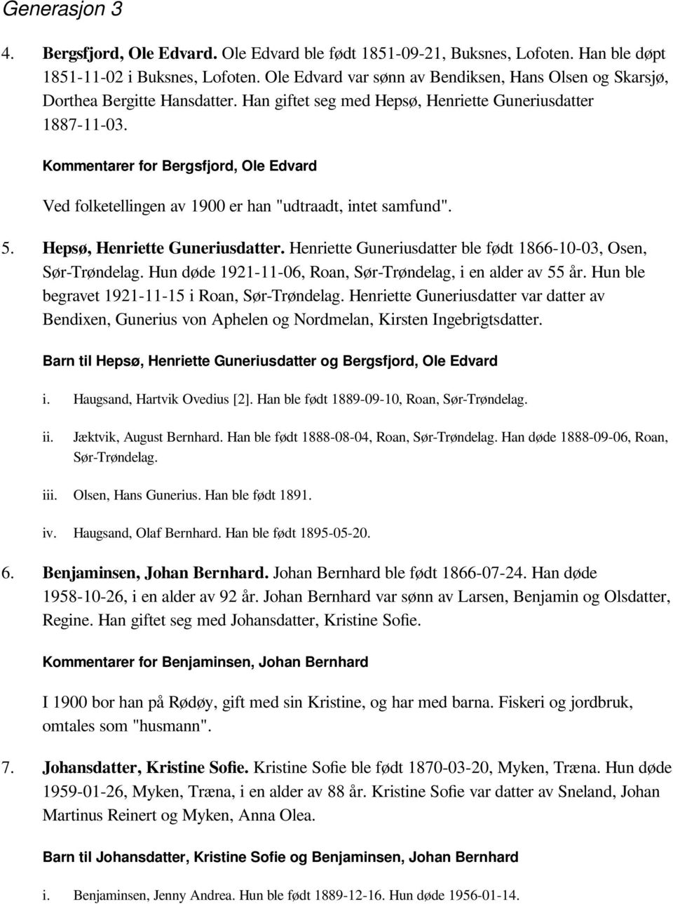 Kommentarer for Bergsfjord, Ole Edvard Ved folketellingen av 1900 er han "udtraadt, intet samfund". 5. Hepsø, Henriette Guneriusdatter.