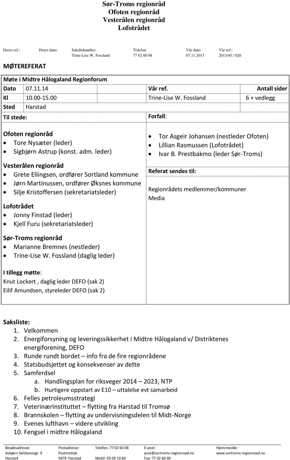 Fossland 6 + vedlegg Sted Til stede: Harstad Forfall: Ofoten regionråd Tore Nysæter (leder) Sigbjørn Astrup (konst. adm.
