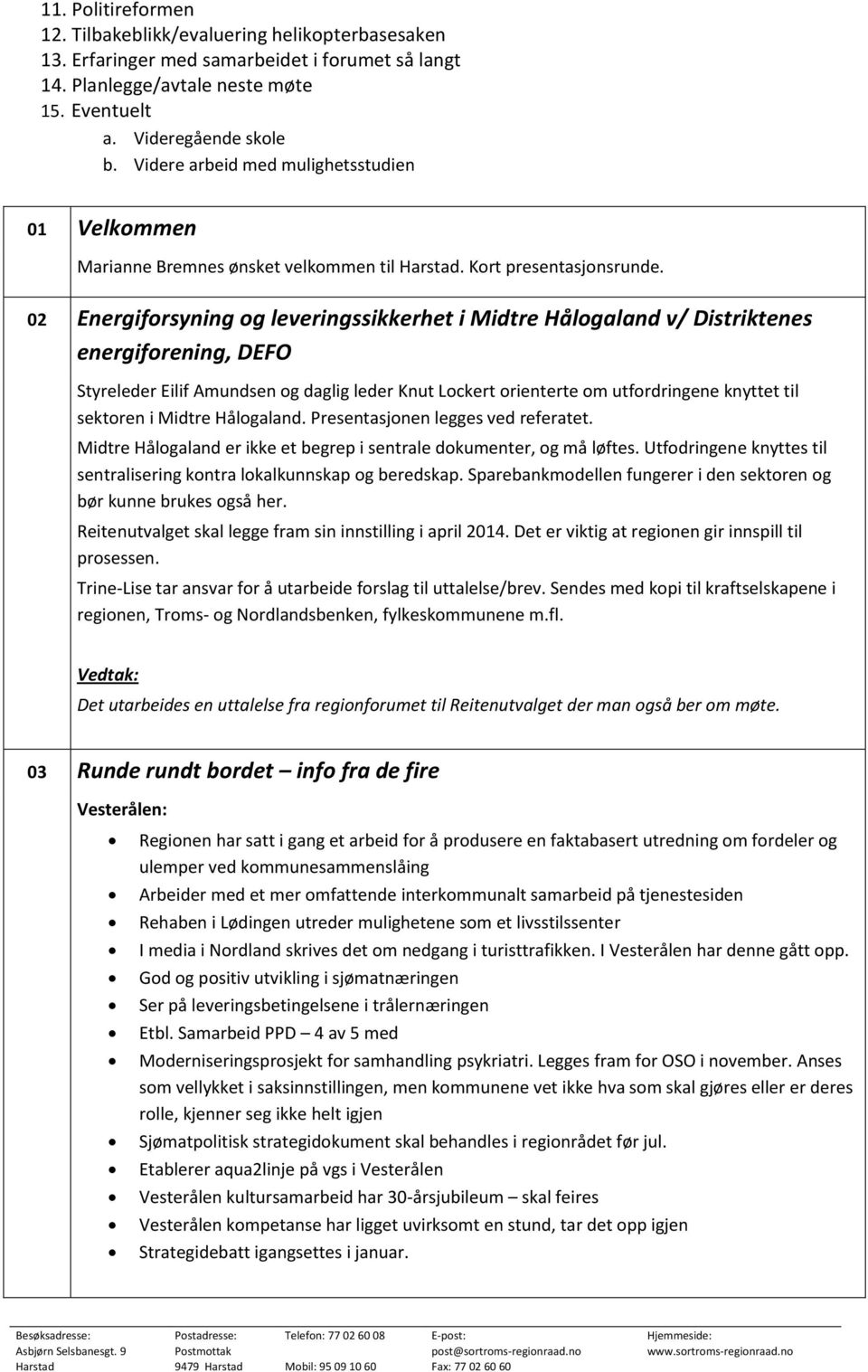 02 Energiforsyning og leveringssikkerhet i Midtre Hålogaland v/ Distriktenes energiforening, DEFO Styreleder Eilif Amundsen og daglig leder Knut Lockert orienterte om utfordringene knyttet til